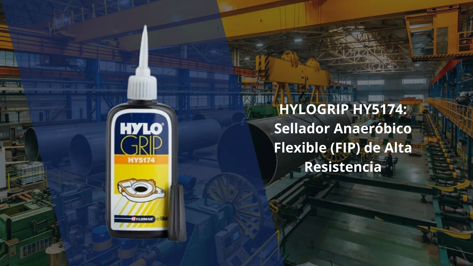 HYLOGRIP HY5174: Sellador Anaeróbico Flexible (FIP) de Alta Resistencia